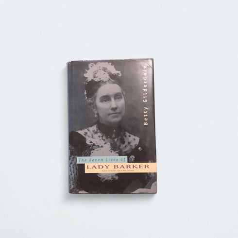 The Seven Lives of Lady Barker – Betty Gilderdale - Books Worth Keeping